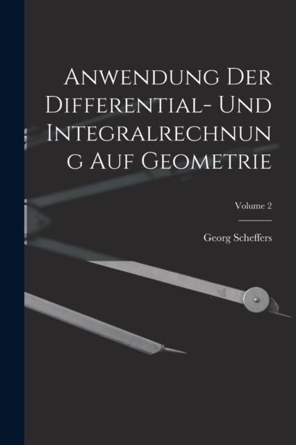 Anwendung Der Differential- Und Integralrechnung Auf Geometrie; Volume 2, Paperback / softback Book