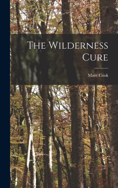 The Wilderness Cure, Hardback Book