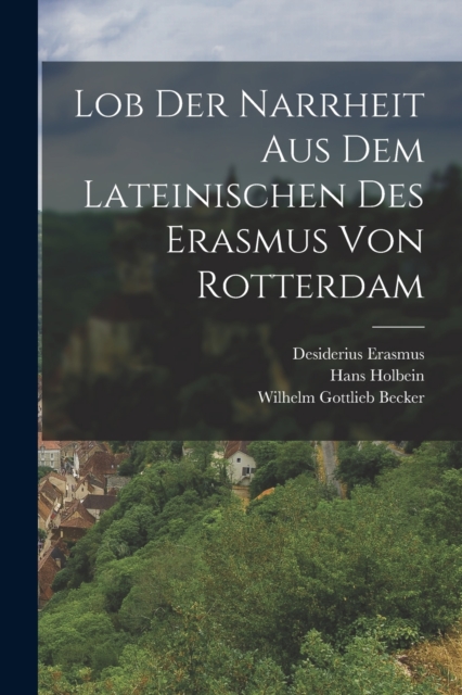 Lob der Narrheit aus dem Lateinischen des Erasmus von Rotterdam, Paperback / softback Book
