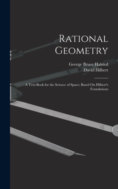 Rational Geometry : A Text-Book for the Science of Space; Based On Hilbert's Foundations, Hardback Book