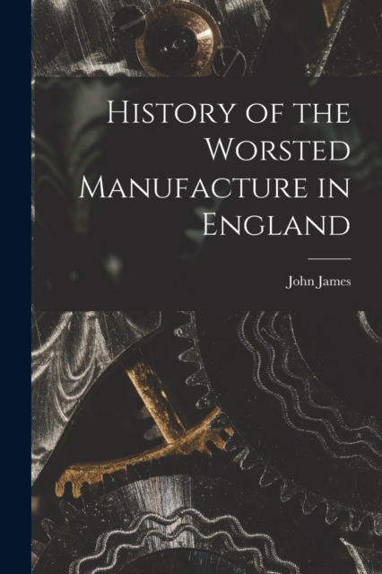 History of the Worsted Manufacture in England, Paperback / softback Book