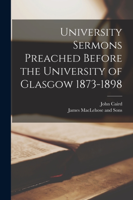 University Sermons Preached Before the University of Glasgow 1873-1898, Paperback / softback Book