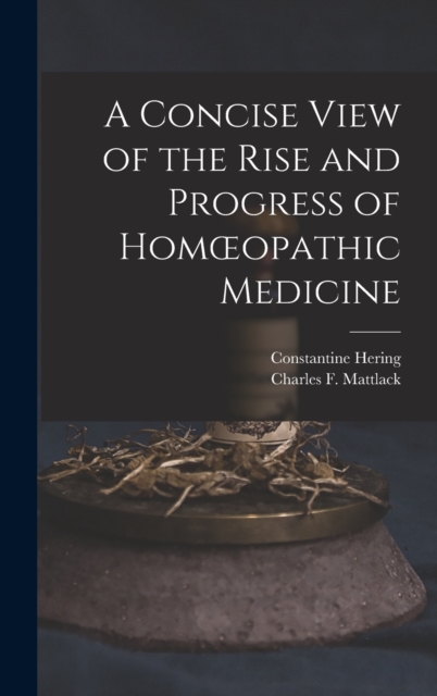 A Concise View of the Rise and Progress of Homoeopathic Medicine, Hardback Book