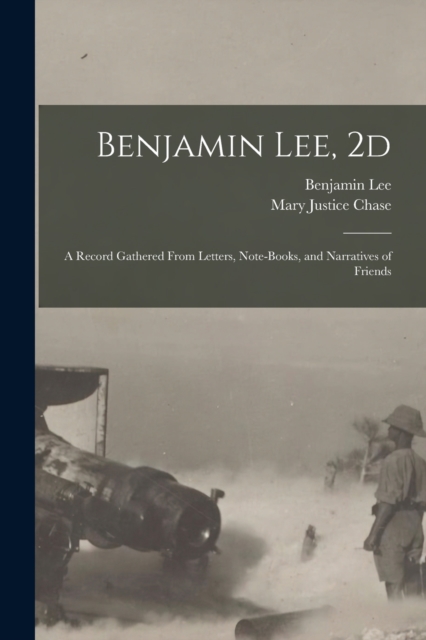 Benjamin Lee, 2d; a Record Gathered From Letters, Note-books, and Narratives of Friends, Paperback / softback Book