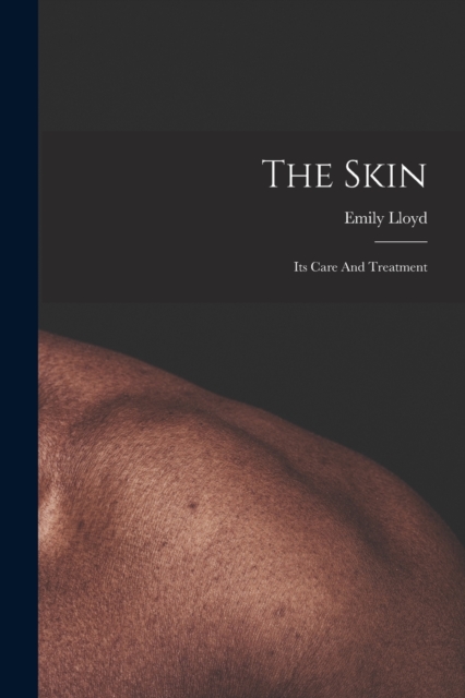 The Skin : Its Care And Treatment, Paperback / softback Book