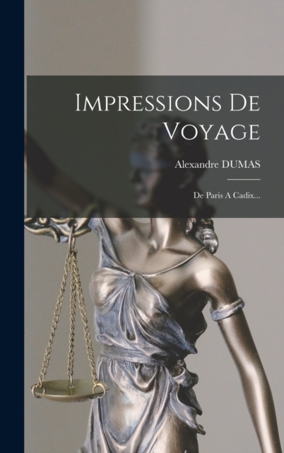 Impressions De Voyage : De Paris A Cadix..., Hardback Book