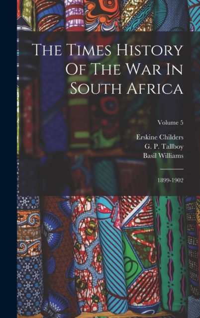 The Times History Of The War In South Africa : 1899-1902; Volume 5, Hardback Book