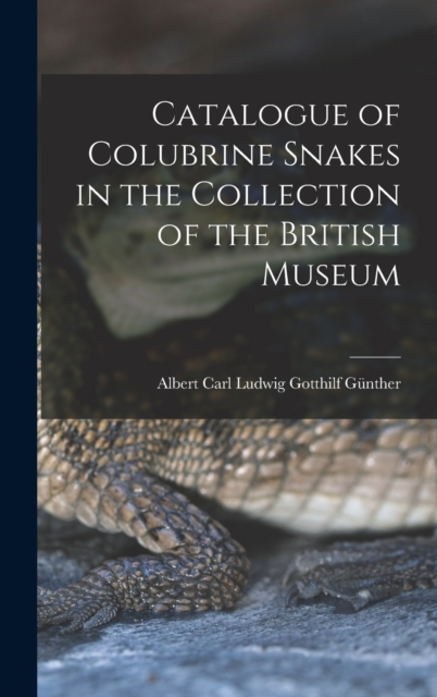 Catalogue of Colubrine Snakes in the Collection of the British Museum, Hardback Book