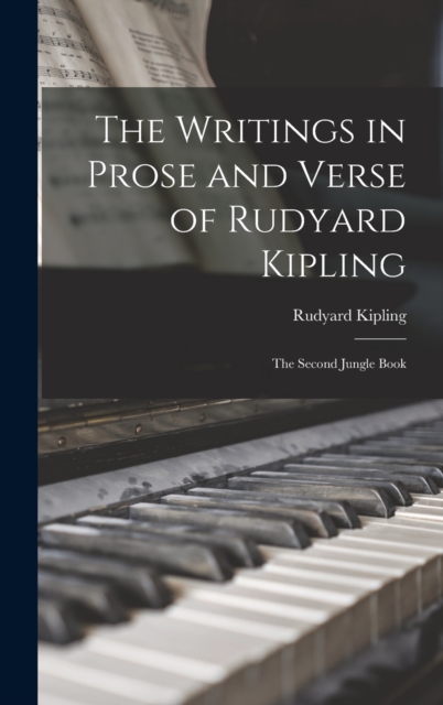 The Writings in Prose and Verse of Rudyard Kipling; The Second Jungle Book, Hardback Book
