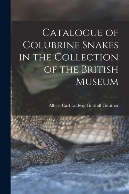 Catalogue of Colubrine Snakes in the Collection of the British Museum, Paperback / softback Book