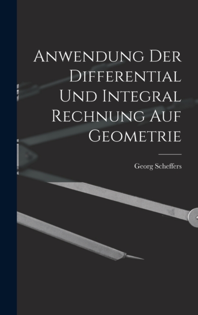 Anwendung Der Differential Und Integral Rechnung Auf Geometrie, Hardback Book