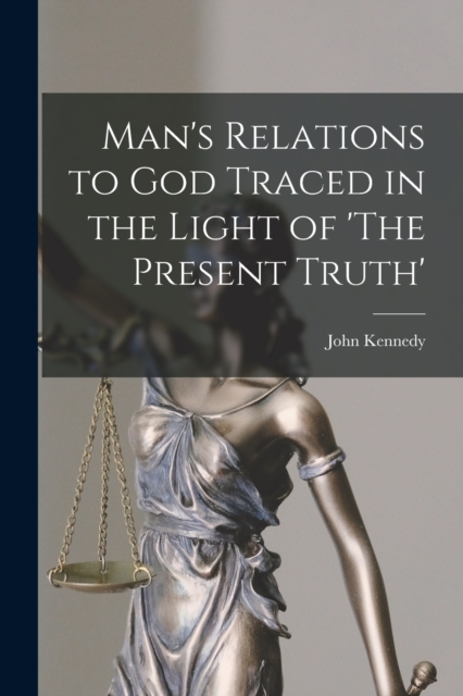 Man's Relations to God Traced in the Light of 'The Present Truth', Paperback / softback Book