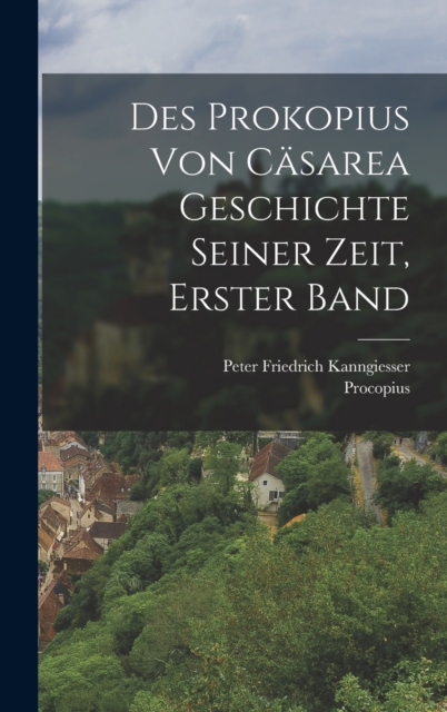 Des Prokopius Von Casarea Geschichte Seiner Zeit, Erster Band, Hardback Book