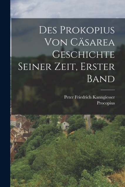 Des Prokopius Von Casarea Geschichte Seiner Zeit, Erster Band, Paperback / softback Book
