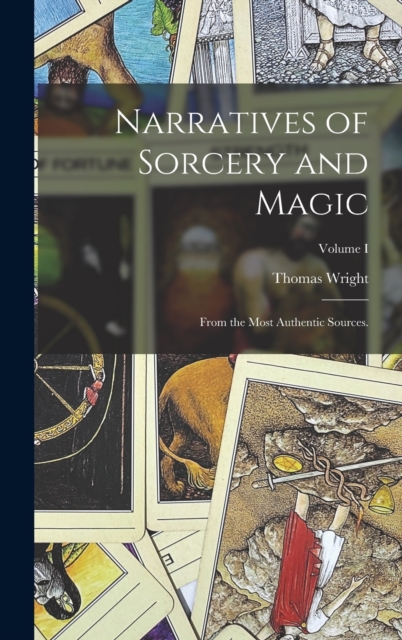 Narratives of Sorcery and Magic : From the Most Authentic Sources.; Volume I, Hardback Book