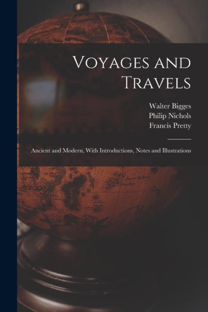 Voyages and Travels : Ancient and Modern, With Introductions, Notes and Illustrations, Paperback / softback Book