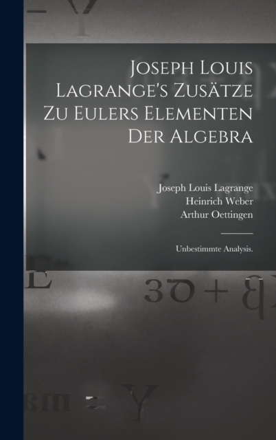 Joseph Louis Lagrange's Zusatze zu Eulers Elementen der Algebra : Unbestimmte Analysis., Hardback Book