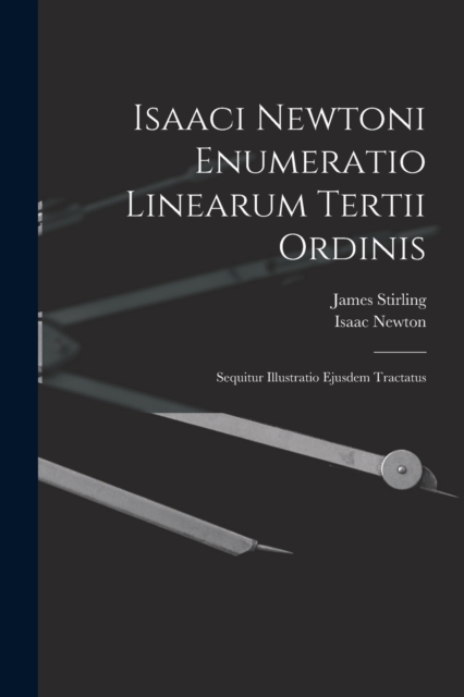 Isaaci Newtoni Enumeratio Linearum Tertii Ordinis : Sequitur Illustratio Ejusdem Tractatus, Paperback / softback Book