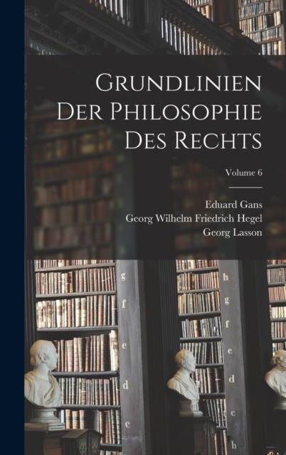 Grundlinien Der Philosophie Des Rechts; Volume 6, Hardback Book