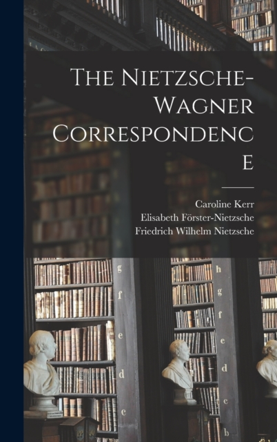 The Nietzsche-Wagner Correspondence, Hardback Book