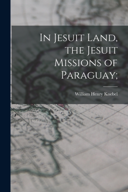 In Jesuit Land, the Jesuit Missions of Paraguay;, Paperback / softback Book