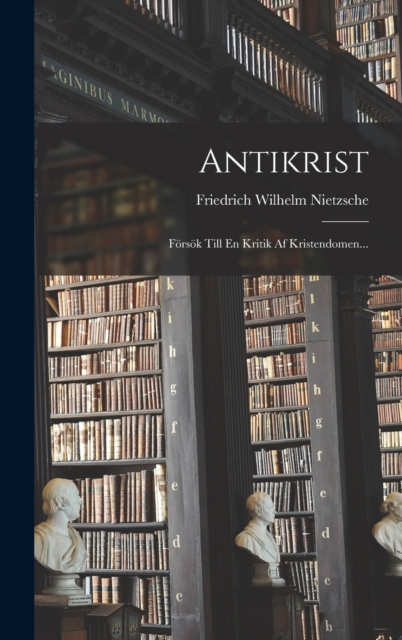 Antikrist : Forsok Till En Kritik Af Kristendomen..., Hardback Book