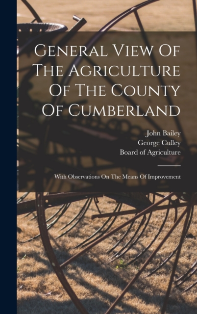 General View Of The Agriculture Of The County Of Cumberland : With Observations On The Means Of Improvement, Hardback Book
