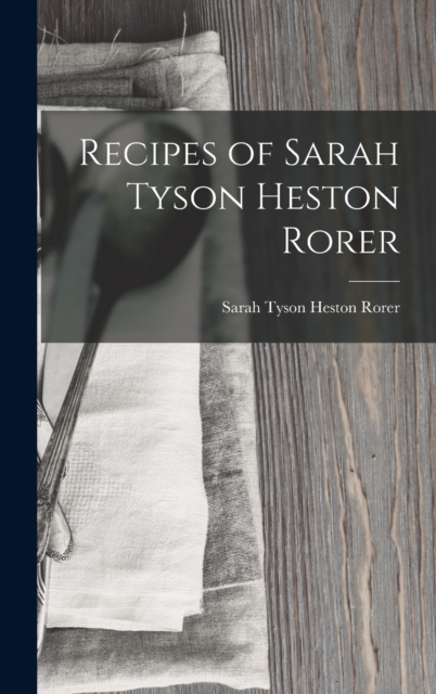 Recipes of Sarah Tyson Heston Rorer, Hardback Book