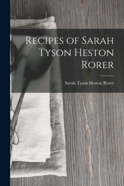 Recipes of Sarah Tyson Heston Rorer, Paperback / softback Book