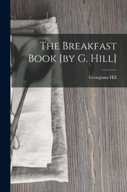The Breakfast Book [by G. Hill], Paperback / softback Book