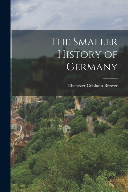 The Smaller History of Germany, Paperback / softback Book