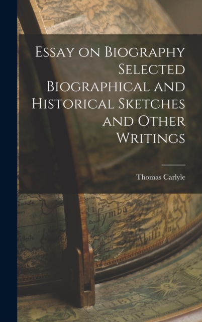 Essay on Biography Selected Biographical and Historical Sketches and Other Writings, Hardback Book