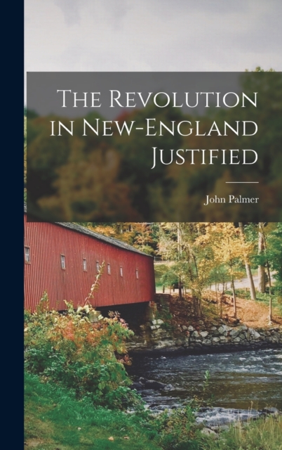The Revolution in New-England Justified, Hardback Book