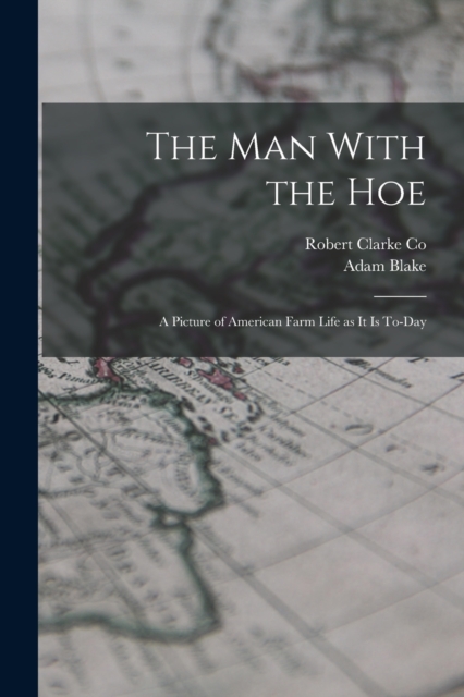 The Man With the Hoe : A Picture of American Farm Life as it is To-day, Paperback / softback Book