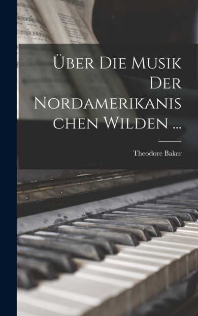 Uber Die Musik Der Nordamerikanischen Wilden ..., Hardback Book