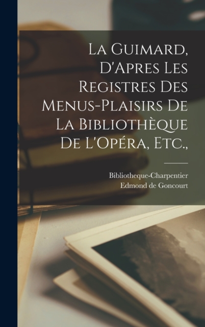 La Guimard, D'Apres les Registres des Menus-Plaisirs de la Bibliotheque de L'Opera, Etc.,, Hardback Book