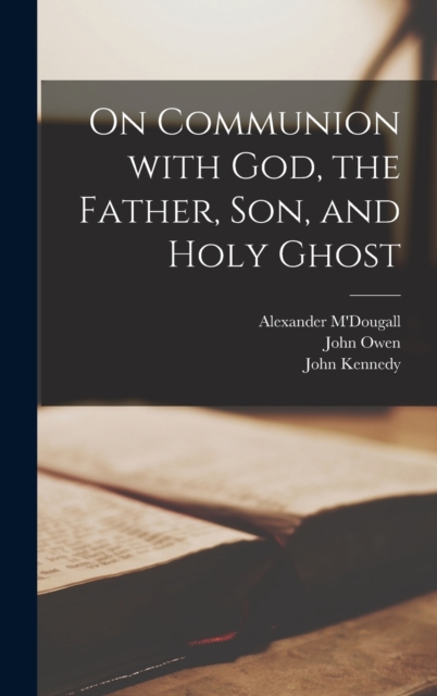 On Communion with God, the Father, Son, and Holy Ghost, Hardback Book