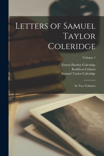 Letters of Samuel Taylor Coleridge : In two Volumes; Volume 1, Paperback / softback Book