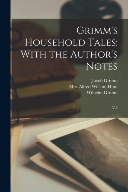 Grimm's Household Tales : With the Author's Notes: V.1, Paperback / softback Book
