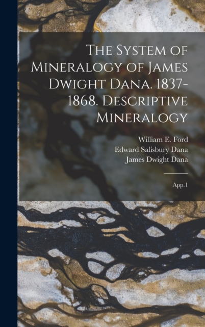 The System of Mineralogy of James Dwight Dana. 1837-1868. Descriptive Mineralogy : App.1, Hardback Book