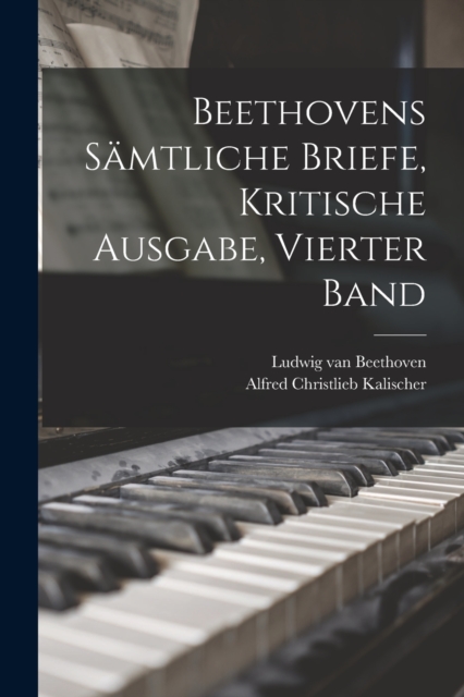 Beethovens samtliche Briefe, Kritische Ausgabe, Vierter Band, Paperback / softback Book