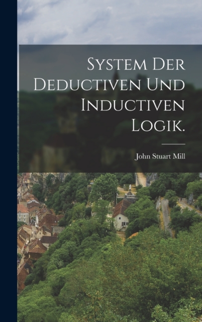 System der deductiven und inductiven Logik., Hardback Book