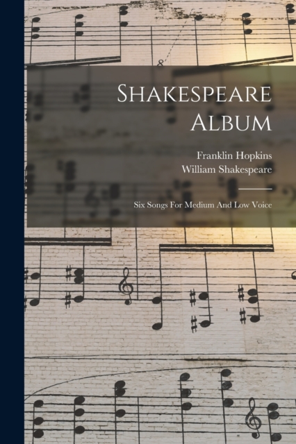 Shakespeare Album : Six Songs For Medium And Low Voice, Paperback / softback Book