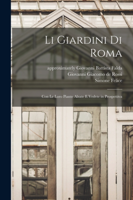 Li giardini di Roma : Con le loro piante alzate e vedvte in prospettiva, Paperback / softback Book