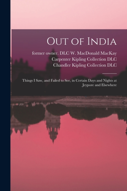 Out of India : Things I Saw, and Failed to See, in Certain Days and Nights at Jeypore and Elsewhere, Paperback / softback Book