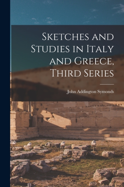Sketches and Studies in Italy and Greece, Third Series, Paperback / softback Book