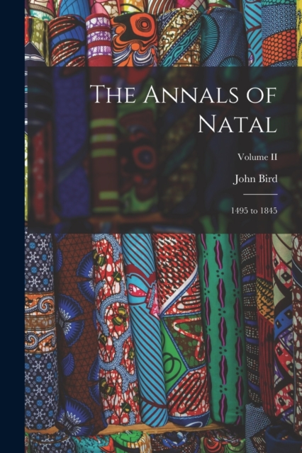 The Annals of Natal : 1495 to 1845; Volume II, Paperback / softback Book