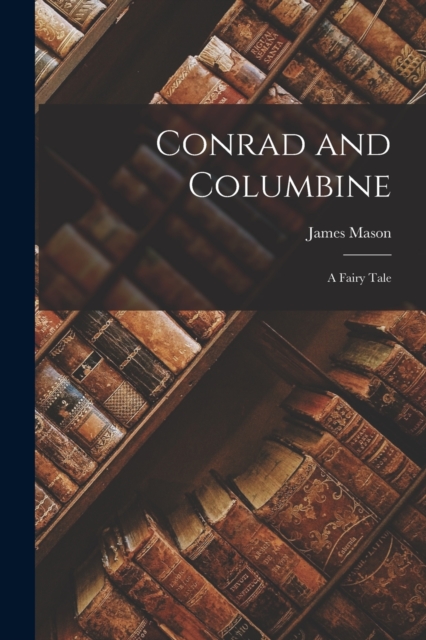 Conrad and Columbine : A Fairy Tale, Paperback / softback Book