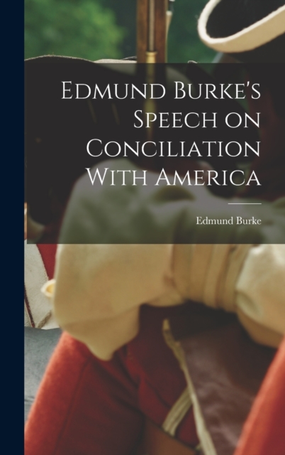 Edmund Burke's Speech on Conciliation With America, Hardback Book
