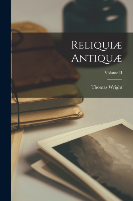 Reliquiæ Antiquæ; Volume II, Paperback / softback Book